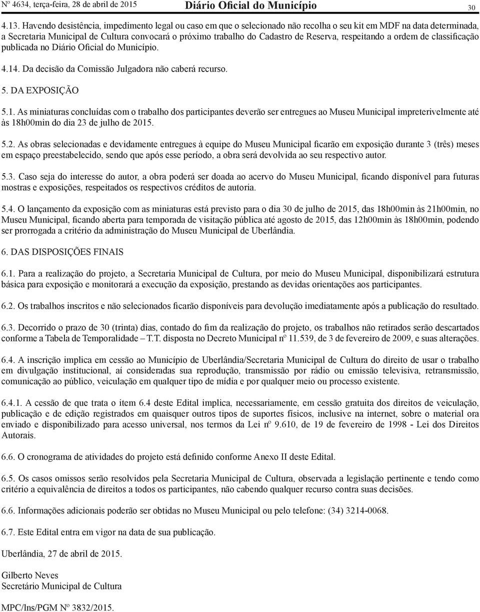 Reserva, respeitando a ordem de classificação publicada no Diário Oficial do Município. 4.14