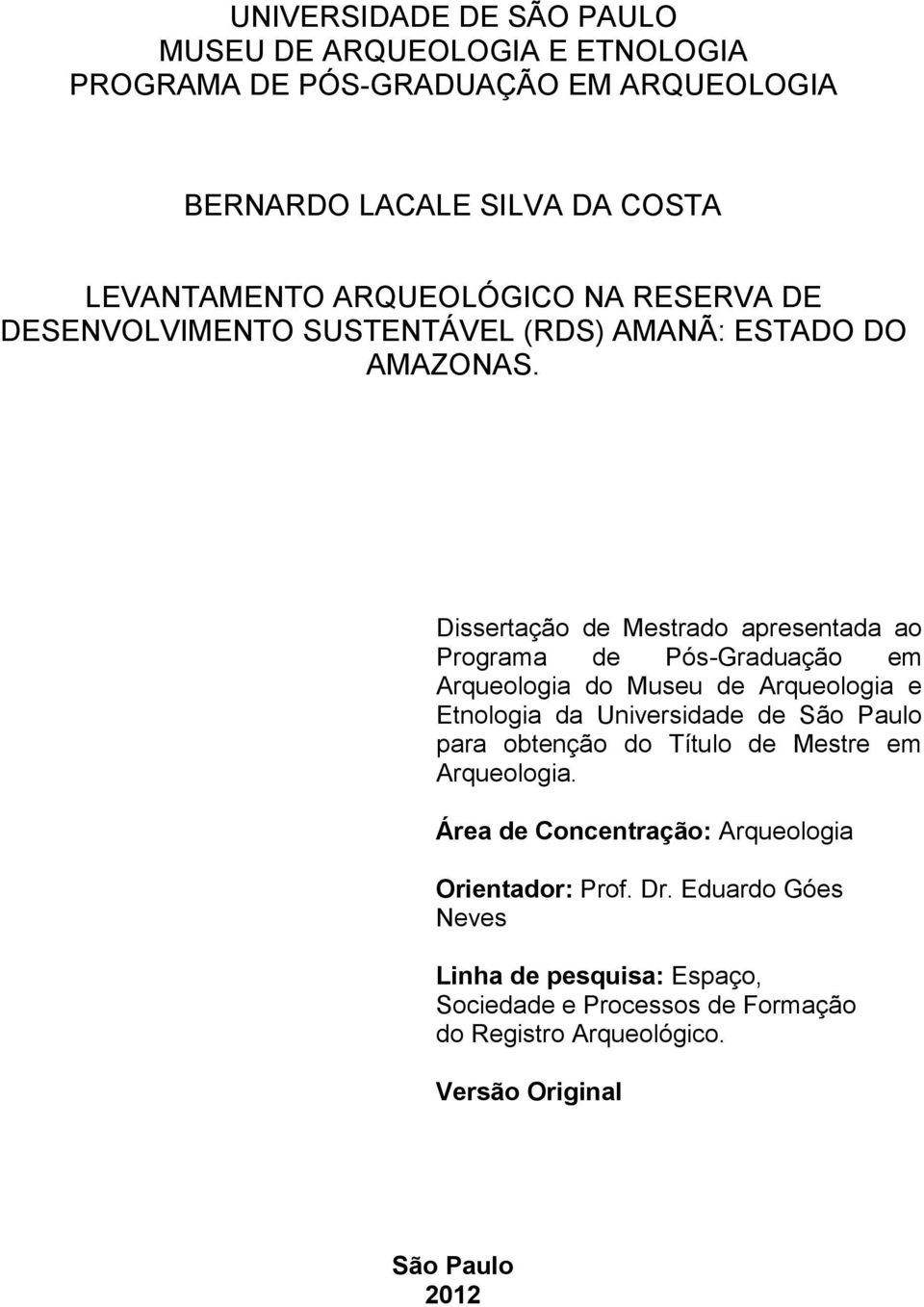 Dissertação de Mestrado apresentada ao Programa de Pós-Graduação em Arqueologia do Museu de Arqueologia e Etnologia da Universidade de São Paulo para