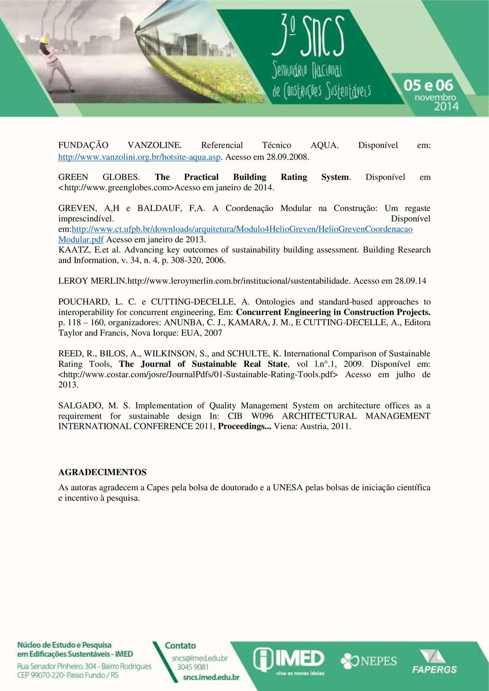 br/downloads/arquitetura/modulo4heliogreven/heliogrevencoordenacao Modular.pdf Acesso em janeiro de 2013. KAATZ, E.et al. Advancing key outcomes of sustainability building assessment.