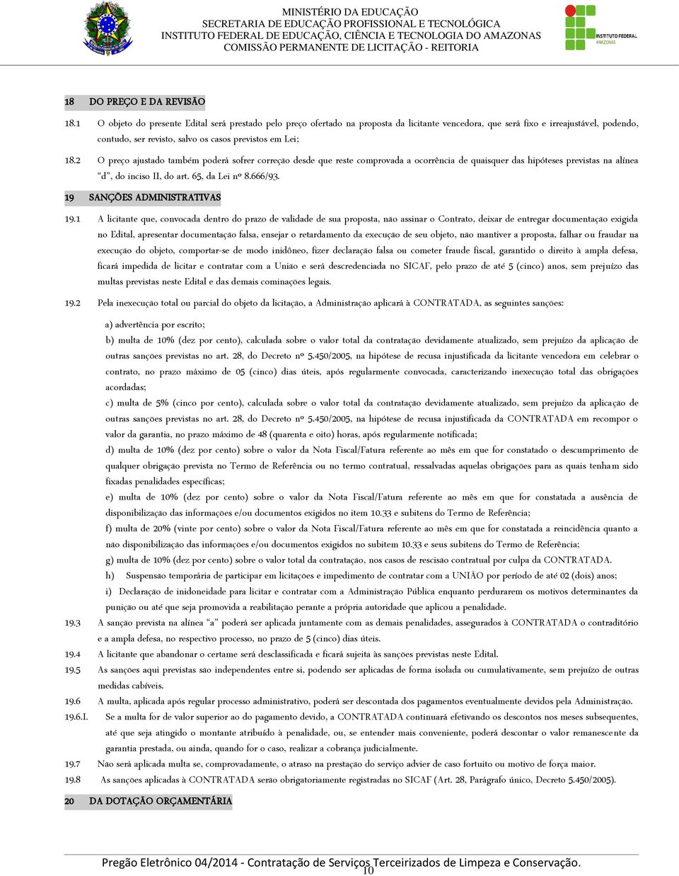 2 O preço ajustado também poderá sofrer correção desde que reste comprovada a ocorrência de quaisquer das hipóteses previstas na alínea d, do inciso II, do art. 65, da Lei nº 8.666/93.