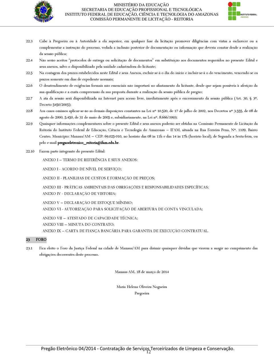 4 Não serão aceitos protocolos de entrega ou solicitação de documentos em substituição aos documentos requeridos no presente Edital e seus anexos, salvo o disponibilizado pela unidade cadastradora do