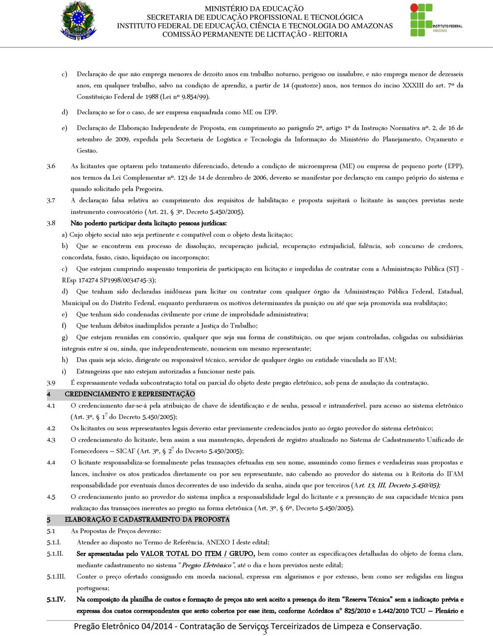 e) Declaração de Elaboração Independente de Proposta, em cumprimento ao parágrafo 2º, artigo 1º da Instrução Normativa nº.