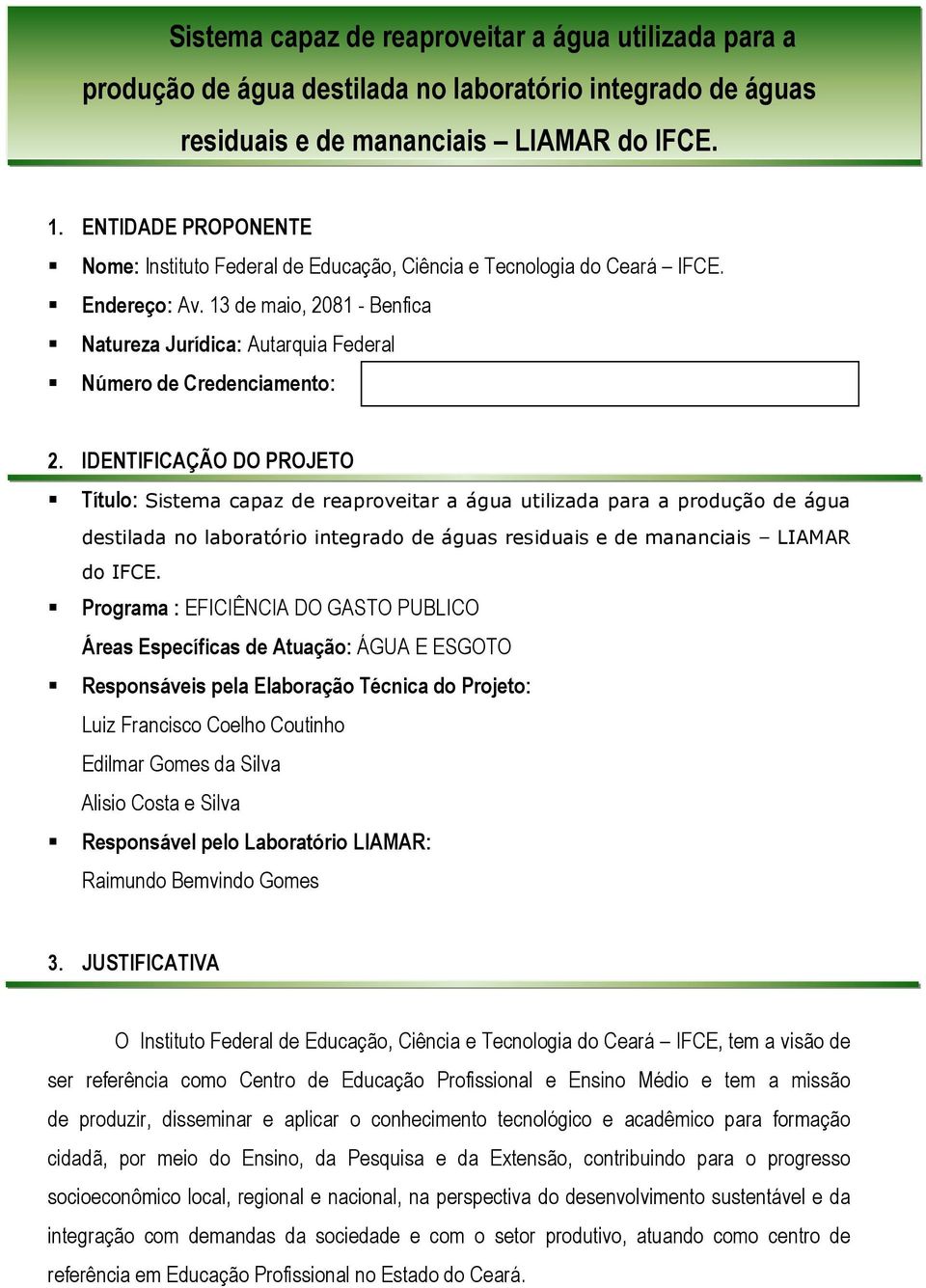 IDENTIFICAÇÃO DO PROJETO Título: Sistema capaz de reaproveitar a água utilizada para a produção de água destilada no laboratório integrado de águas residuais e de mananciais LIAMAR do IFCE.