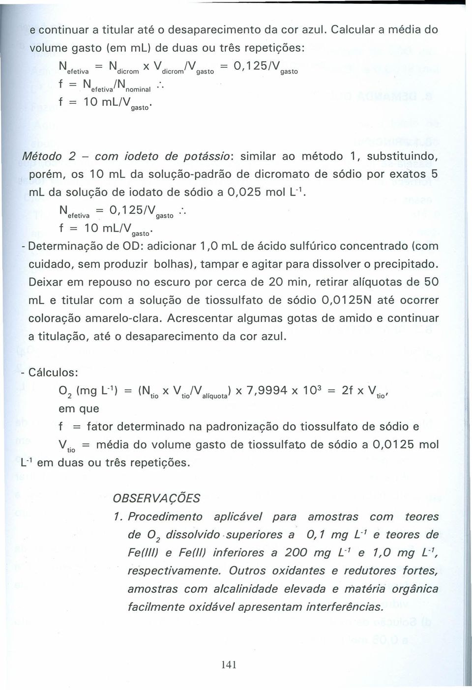 f = 10 mliv gasto' Método 2 - com iodeto de potássio: similar ao método 1, substituindo, porém, os 10 ml da solução-padrão de dicromato de sódio por exatos 5 ml da solução de iodato de sódio a 0,025