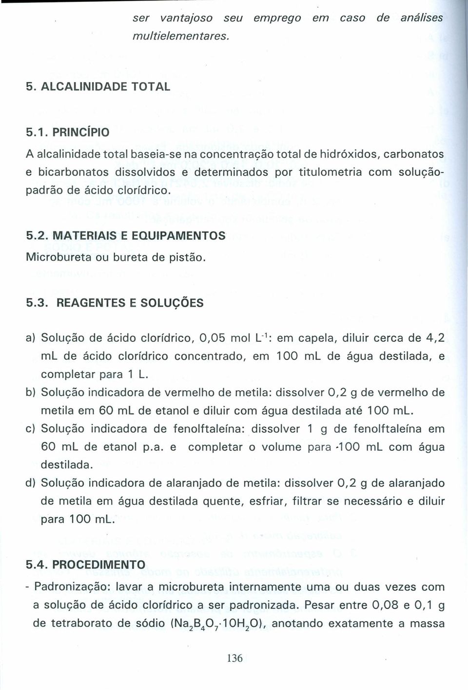 MATERIAIS E EQUIPAMENTOS Microbureta ou bureta de pistão. 5.3.