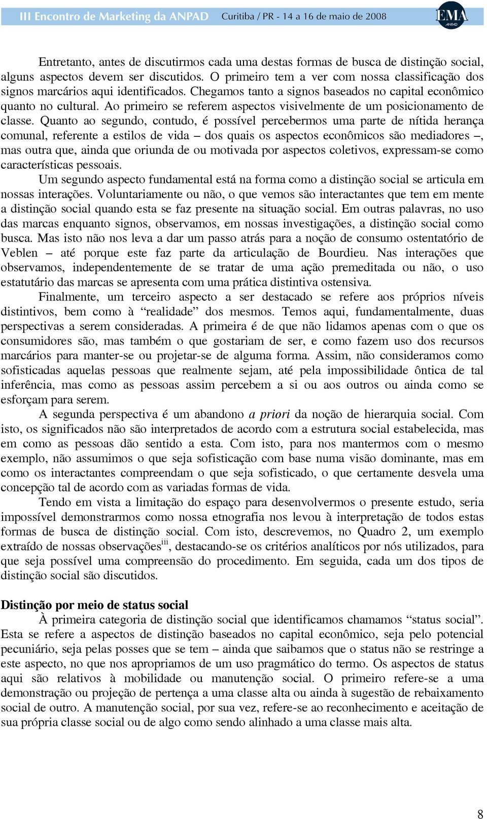 Ao primeiro se referem aspectos visivelmente de um posicionamento de classe.