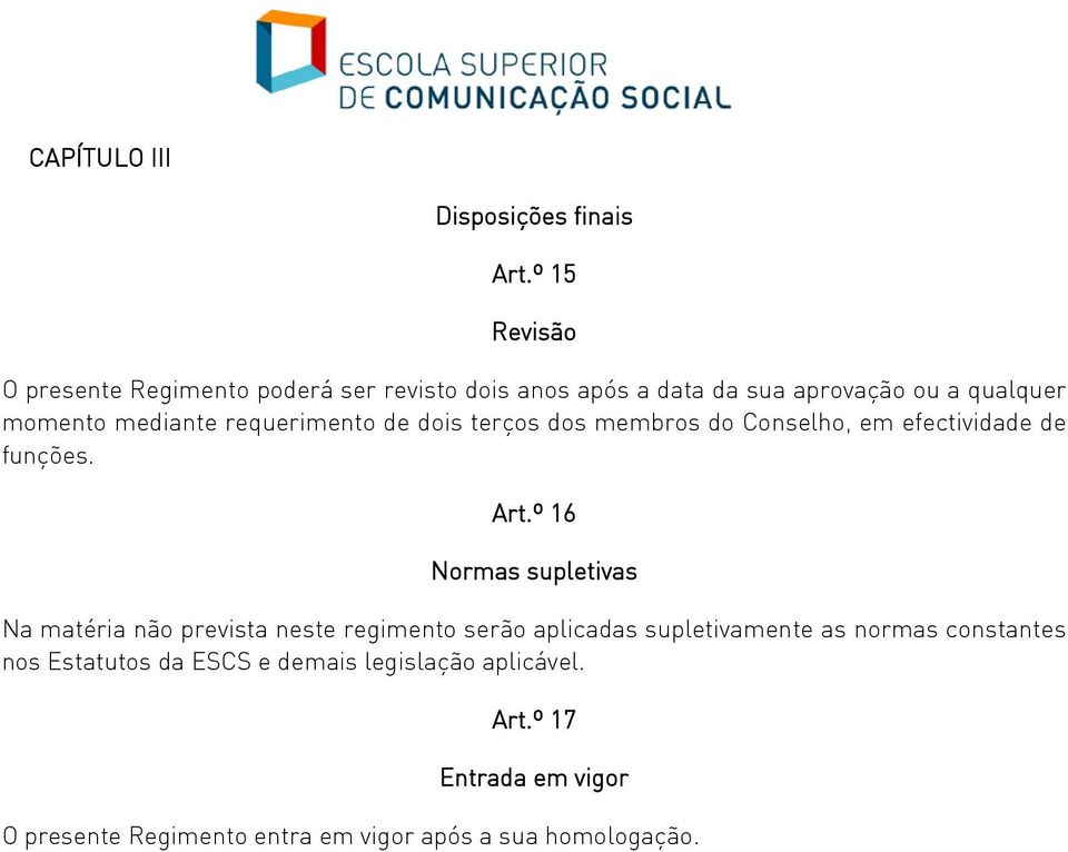 requerimento de dois terços dos membros do Conselho, em efectividade de funções. Art.