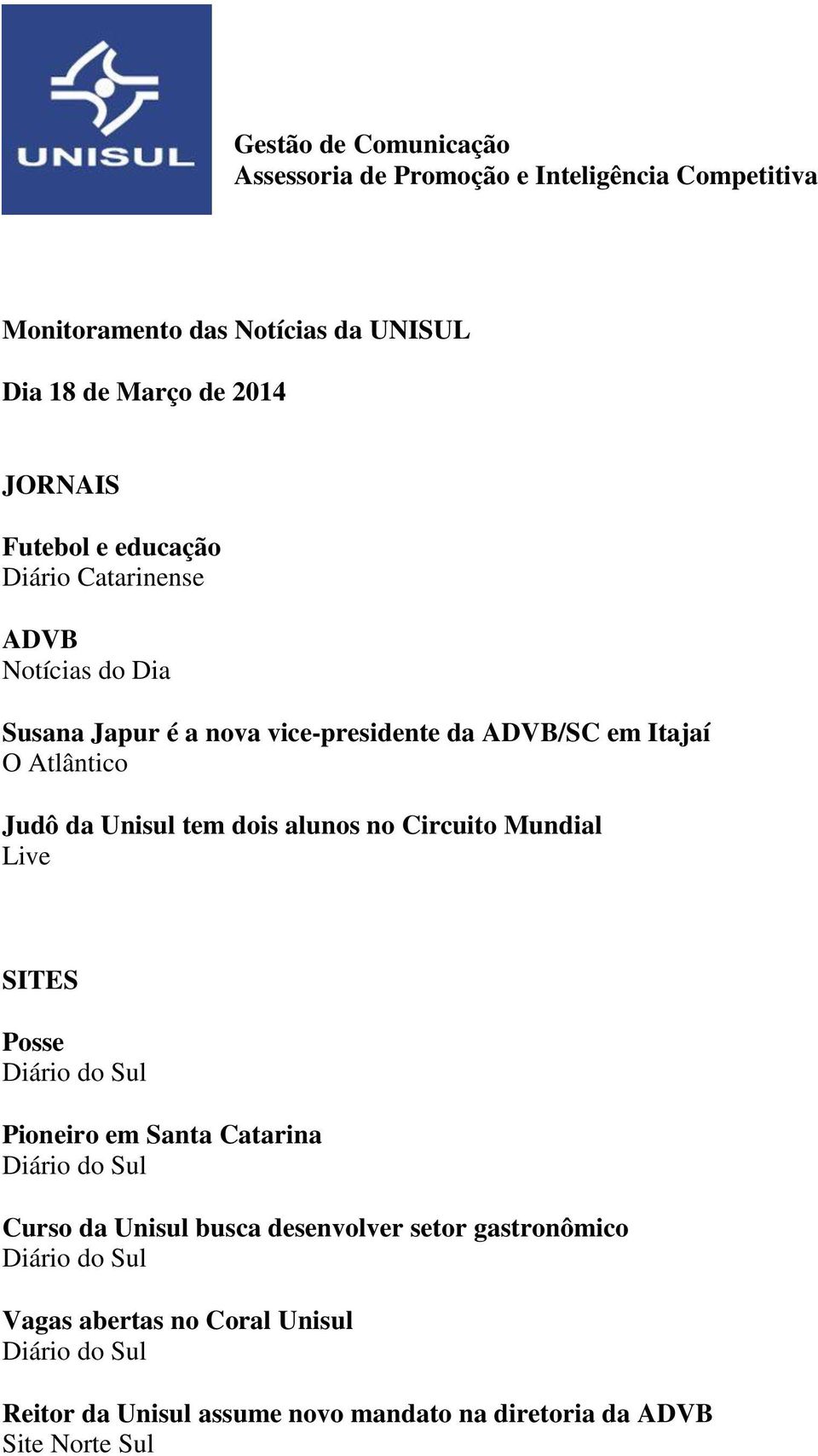 tem dois alunos no Circuito Mundial Live SITES Posse Diário do Sul Pioneiro em Santa Catarina Diário do Sul Curso da Unisul busca desenvolver