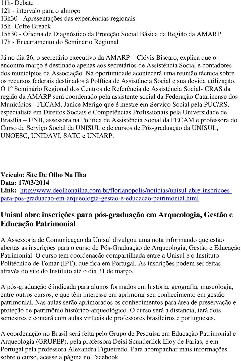 municípios da Associação. Na oportunidade acontecerá uma reunião técnica sobre os recursos federais destinados à Política de Assistência Social e sua devida utilização.