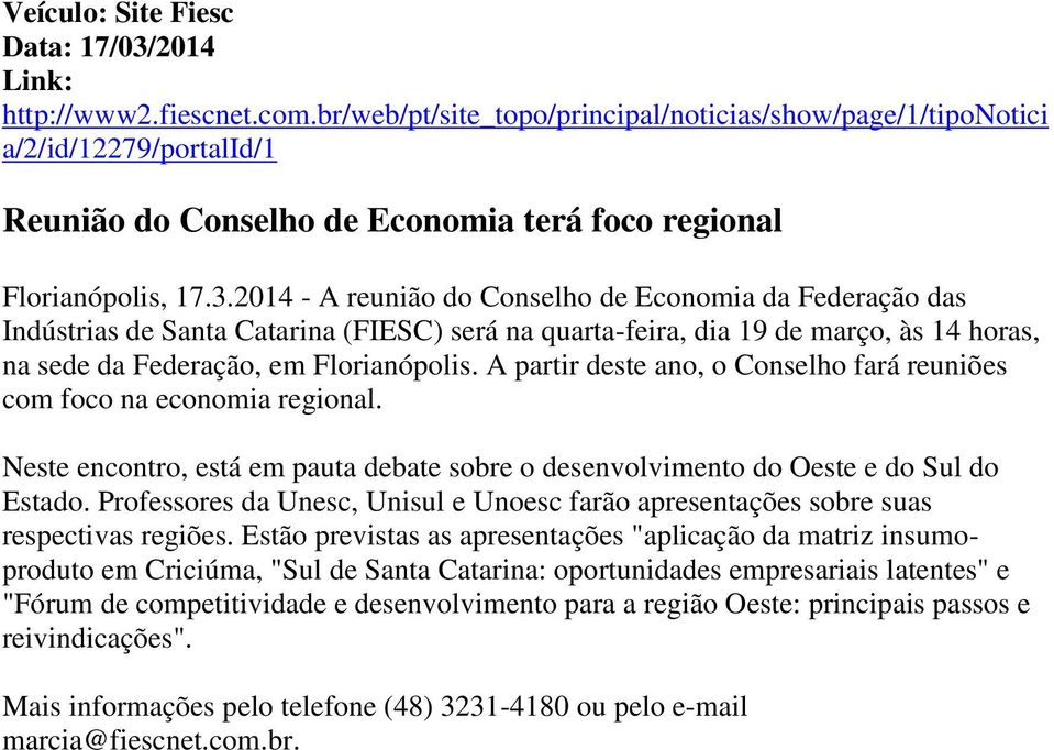 2014 - A reunião do Conselho de Economia da Federação das Indústrias de Santa Catarina (FIESC) será na quarta-feira, dia 19 de março, às 14 horas, na sede da Federação, em Florianópolis.