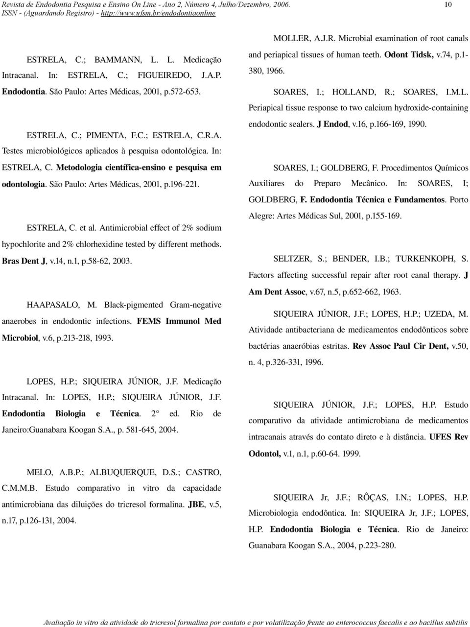 In: ESTRELA, C. Metodologia científica-ensino e pesquisa em odontologia. São Paulo: Artes Médicas, 2001, p.196-221. ESTRELA, C. et al.