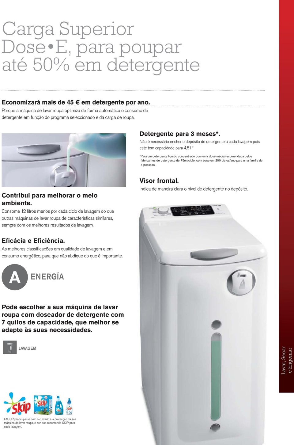 Não é necessário encher o depósito de detergente a cada lavagem pois este tem capacidade para 4,5 l * * Para um detergente líquido concentrado com uma dose média recomendada pelos fabricantes de