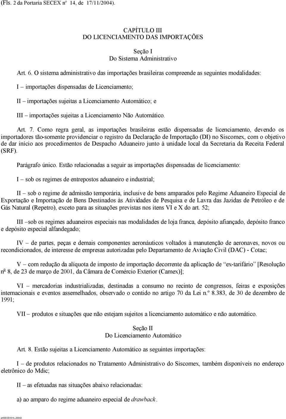 importações sujeitas a Licenciamento Não Automático. Art. 7.