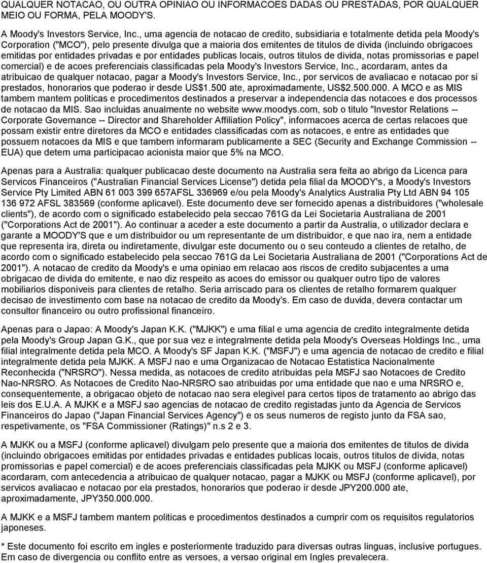 emitidas por entidades privadas e por entidades publicas locais, outros titulos de divida, notas promissorias e papel comercial) e de acoes preferenciais classificadas pela Moody's Investors Service,