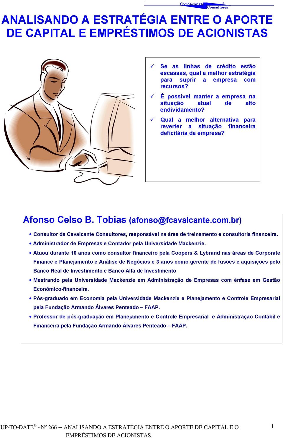 Tobias (afonso@fcavalcante.com.br) Consultor da Cavalcante, responsável na área de treinamento e consultoria financeira. Administrador de Empresas e Contador pela Universidade Mackenzie.