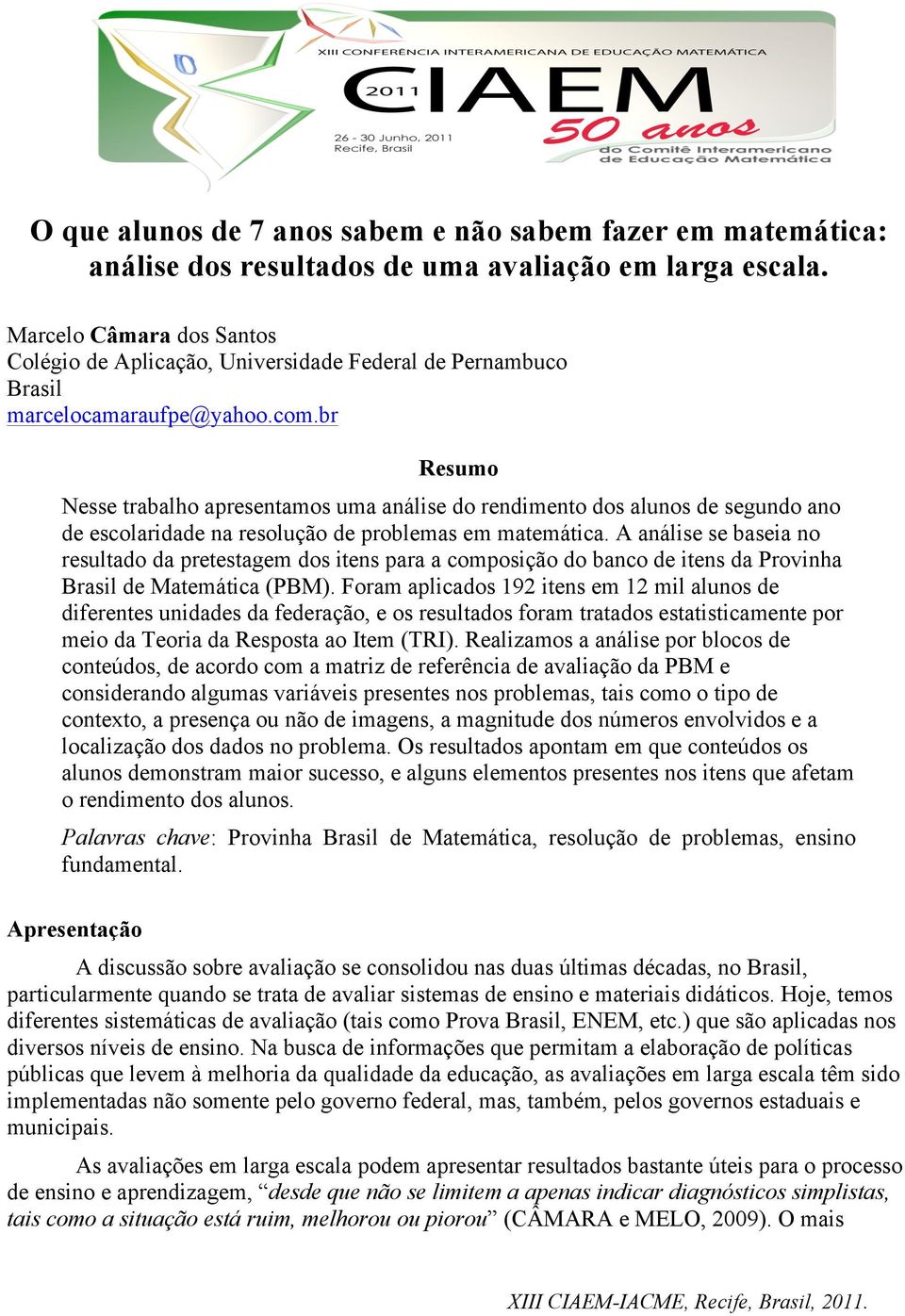 A análise se baseia no resultado da pretestagem dos itens para a composição do banco de itens da Provinha Brasil de Matemática (PBM).