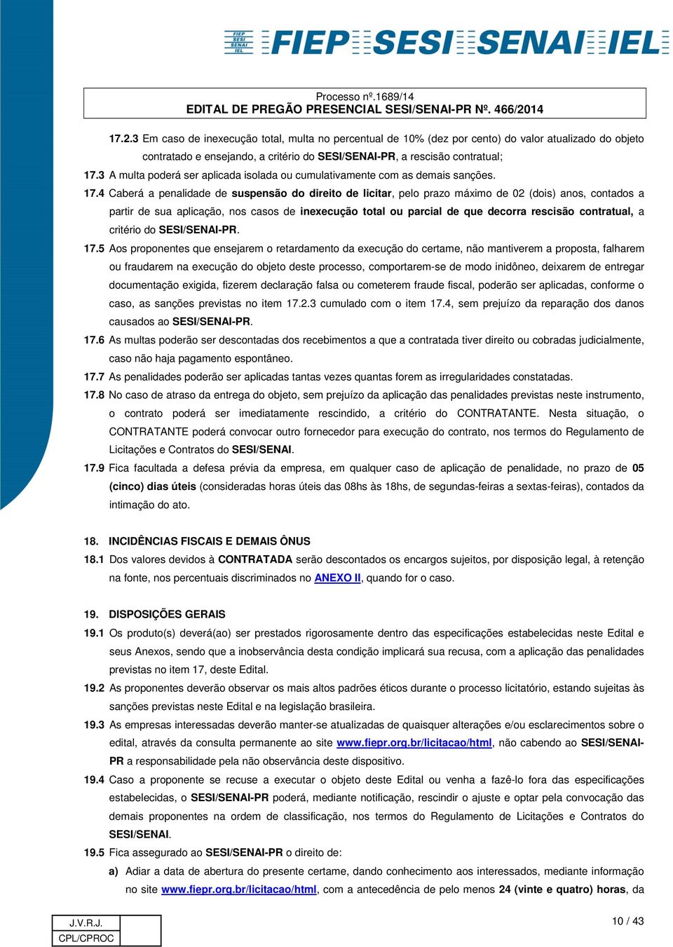 4 Caberá a penalidade de suspensão do direito de licitar, pelo prazo máximo de 02 (dois) anos, contados a partir de sua aplicação, nos casos de inexecução total ou parcial de que decorra rescisão