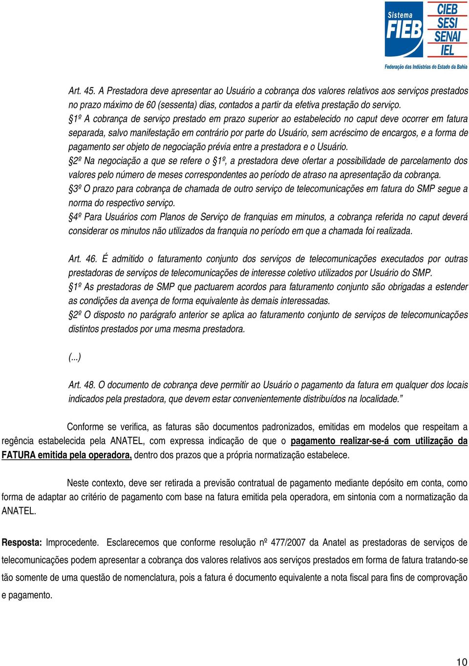 forma de pagamento ser objeto de negociação prévia entre a prestadora e o Usuário.