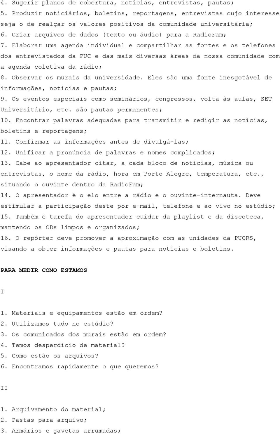 Criar arquivos de dados (texto ou áudio) para a RadioFam; 7.