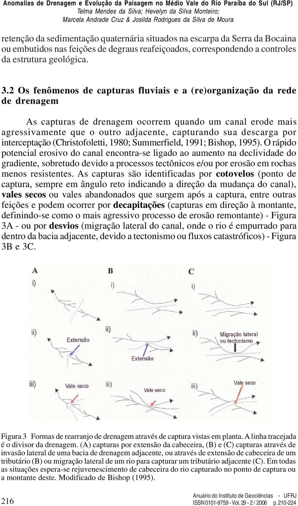 por interceptação (Christofoletti, 1980; Summerfield, 1991; Bishop, 1995).