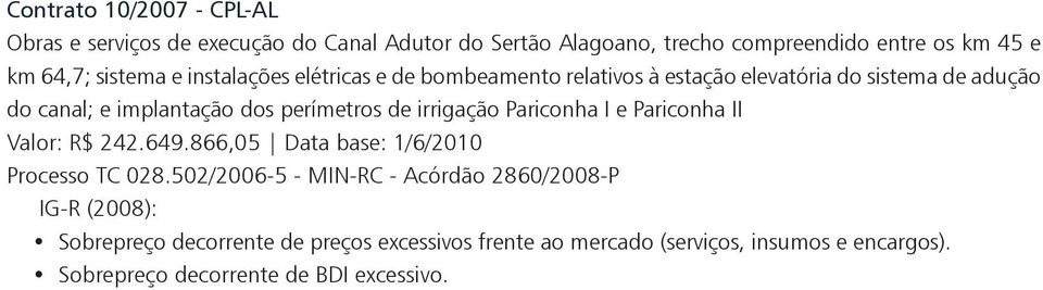 perímetros de irrigação Pariconha I e Pariconha II Valor: R$ 242.649.866,05 Data base: 1/6/2010 Processo TC 028.