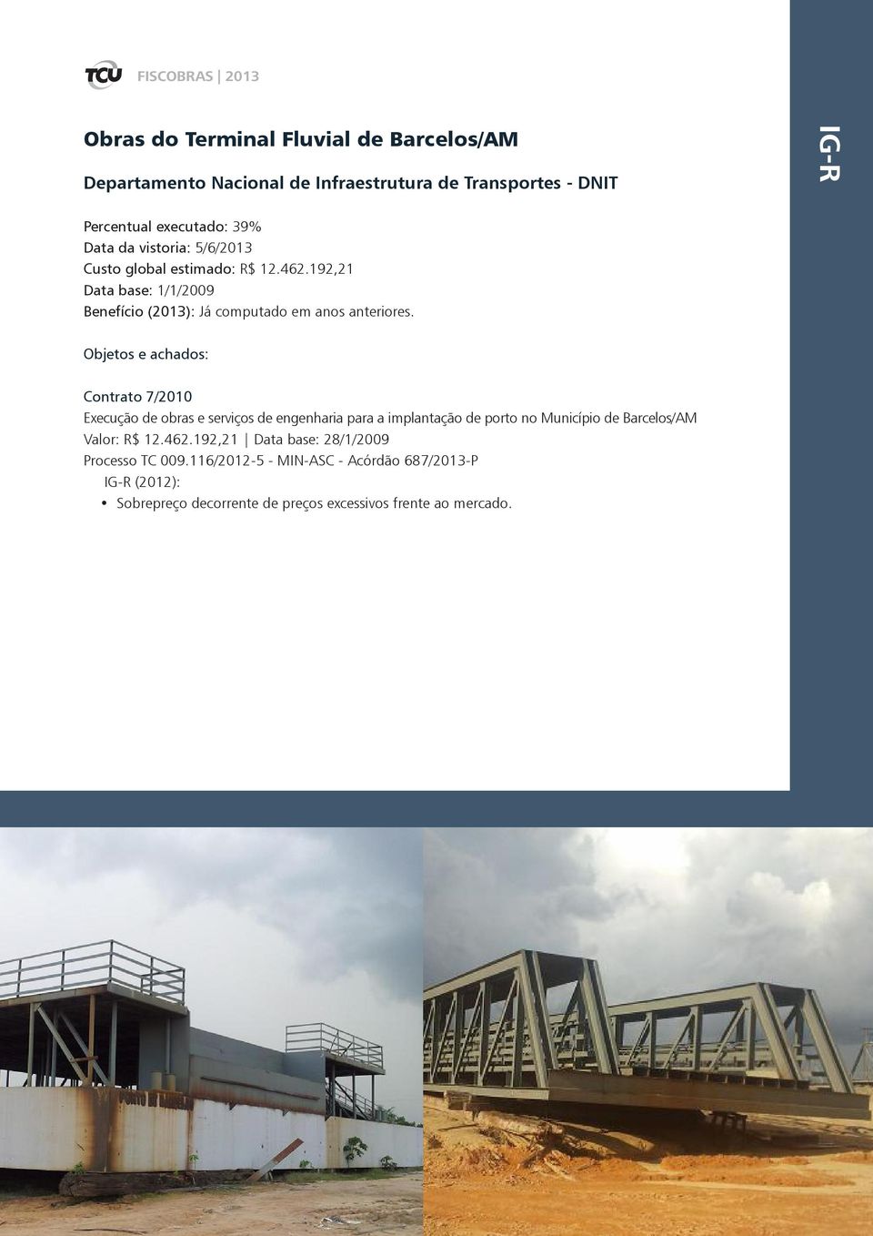 Objetos e achados: Contrato 7/2010 Execução de obras e serviços de engenharia para a implantação de porto no Município de Barcelos/AM Valor: R$ 12.