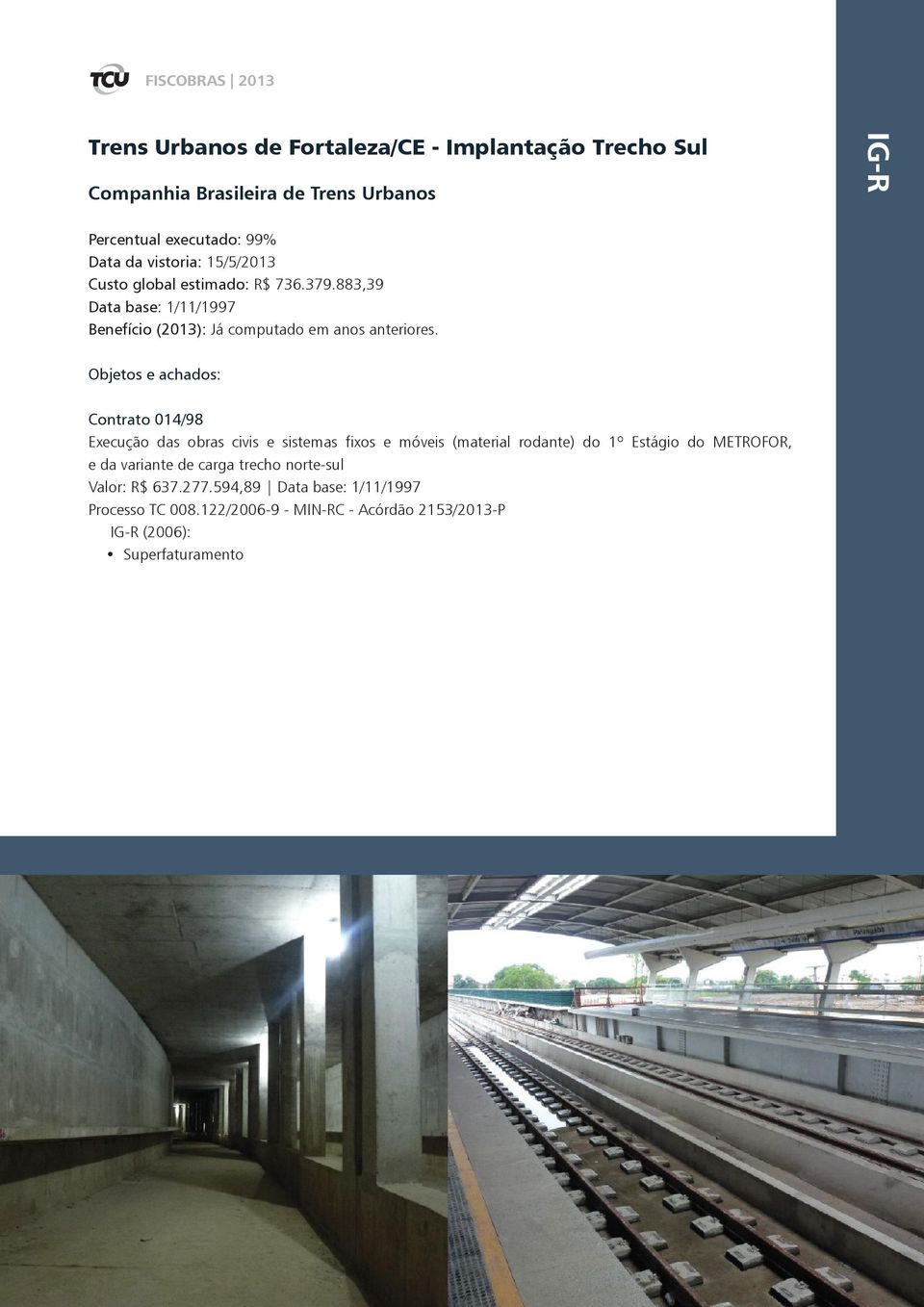 Objetos e achados: Contrato 014/98 Execução das obras civis e sistemas fixos e móveis (material rodante) do 1º Estágio do METROFOR, e da variante