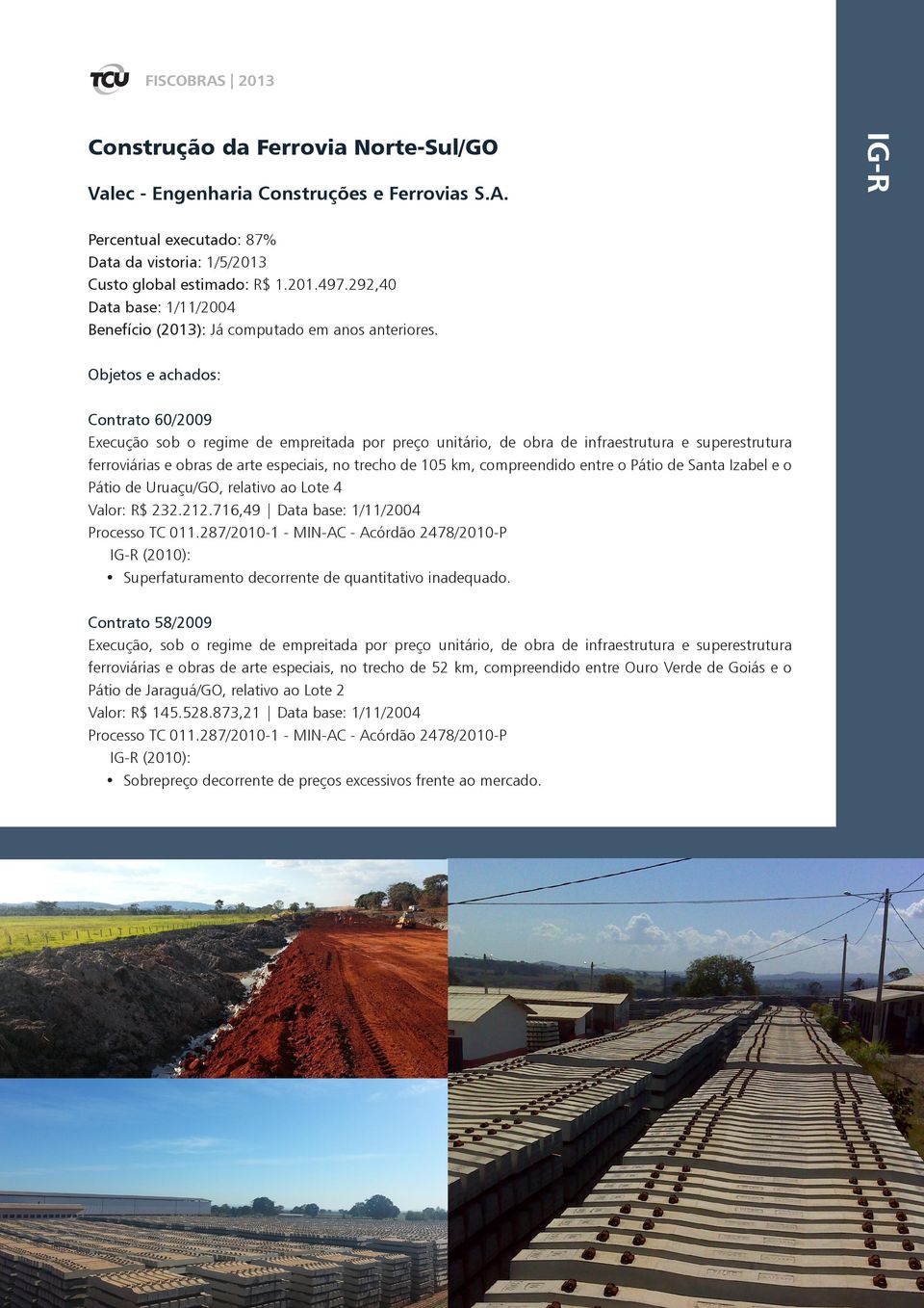 Objetos e achados: Contrato 60/2009 Execução sob o regime de empreitada por preço unitário, de obra de infraestrutura e superestrutura ferroviárias e obras de arte especiais, no trecho de 105 km,