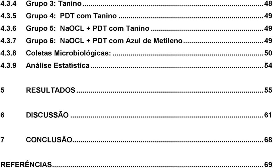 .. 50 4.3.9 Análise Estatística... 54 5 RESULTADOS... 55 6 DISCUSSÃO.