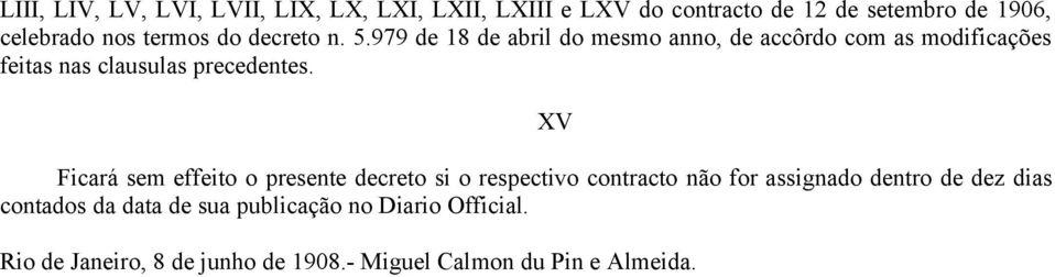 979 de 18 de abril do mesmo anno, de accôrdo com as modificações feitas nas clausulas precedentes.