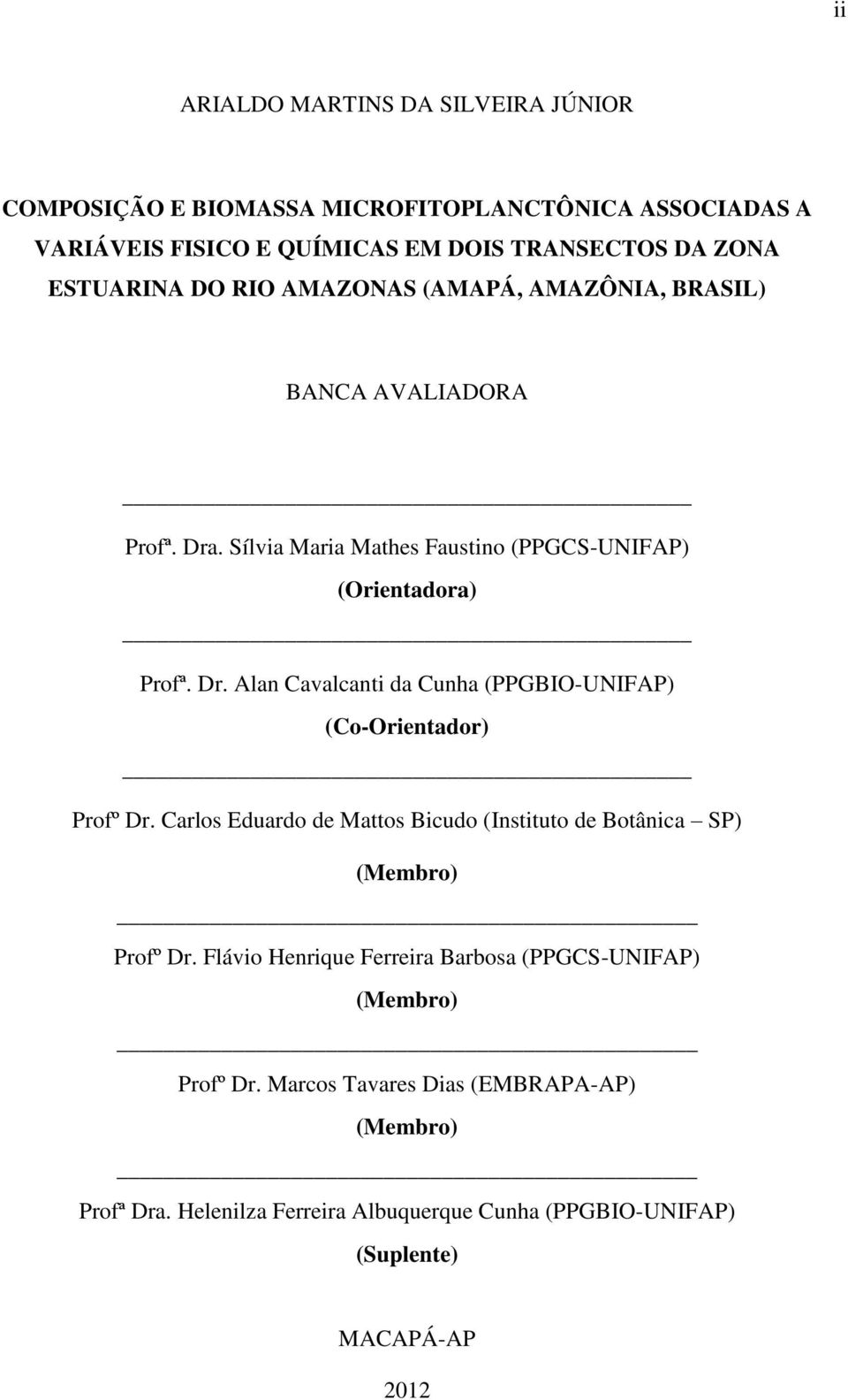 Carlos Eduardo de Mattos Bicudo (Instituto de Botânica SP) (Membro) Profº Dr. Flávio Henrique Ferreira Barbosa (PPGCS-UNIFAP) (Membro) Profº Dr.