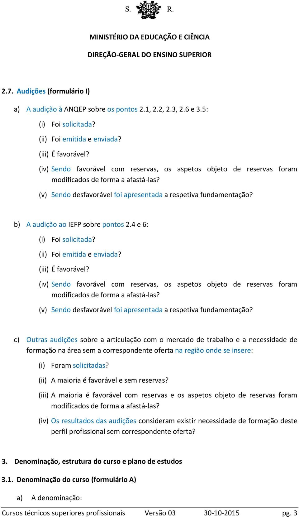 b) A audição ao IEFP sobre pontos 2.4 e 6: Foi solicitada? (ii) Foi emitida e enviada? (iii) É favorável?