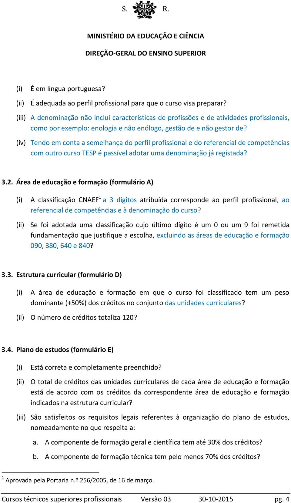 (iv) Tendo em conta a semelhança do perfil profissional e do referencial de competências com outro curso TESP é passível adotar uma denominação já registada? 3.2.