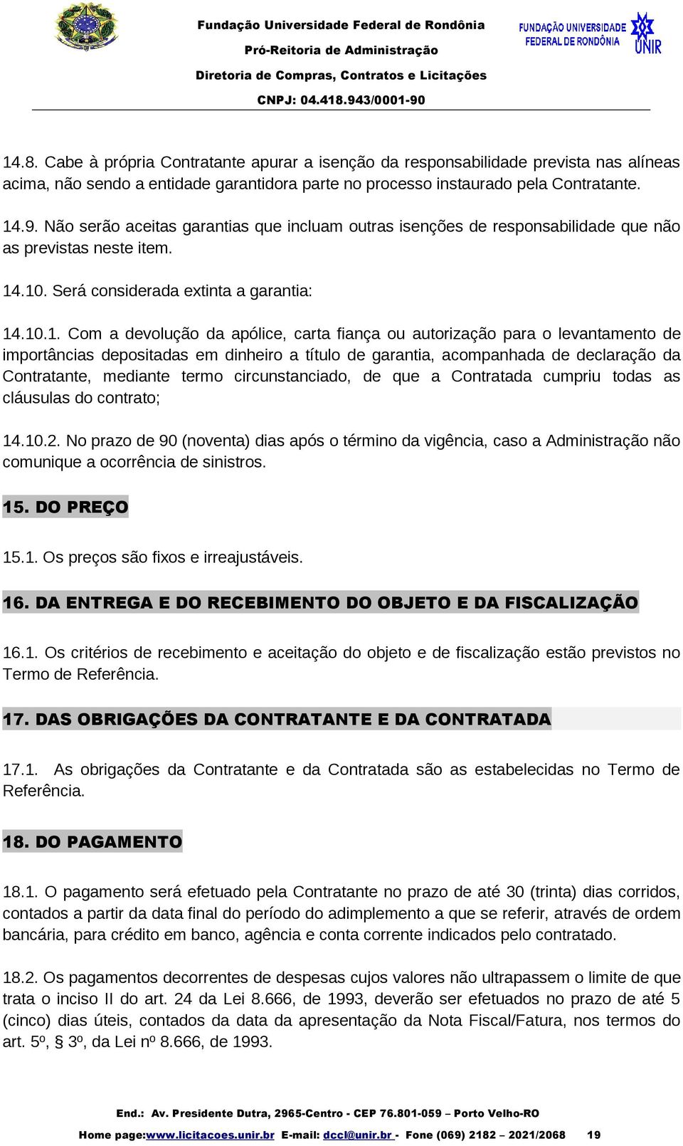 .10. Será considerada extinta a garantia: 14.10.1. Com a devolução da apólice, carta fiança ou autorização para o levantamento de importâncias depositadas em dinheiro a título de garantia,