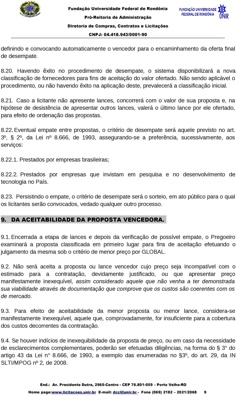 Não sendo aplicável o procedimento, ou não havendo êxito na aplicação deste, prevalecerá a classificação inicial. 8.21.