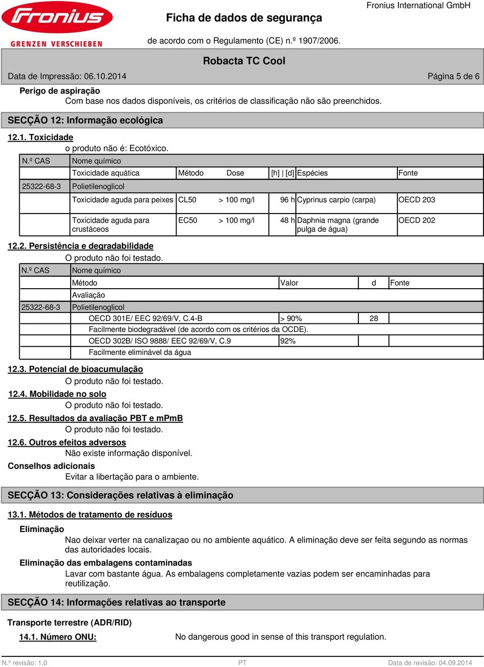 aguda para crustáceos EC50 > 100 mg/l 48 h Daphnia magna (grande OECD 202 pulga de água) 12.2. Persistência e degradabilidade N.