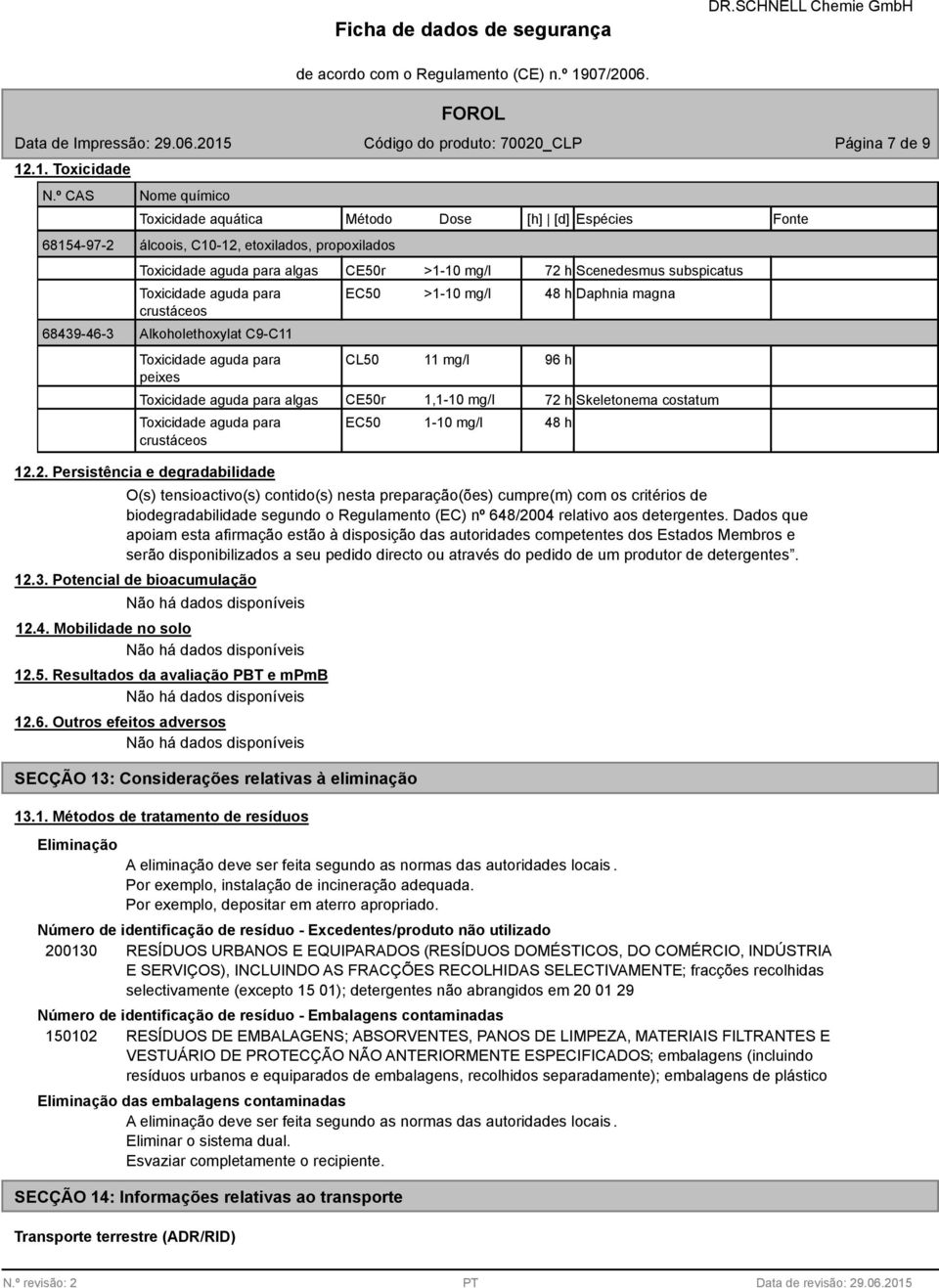 Alkoholethoxylat C9-C11 Toxicidade aguda para peixes Toxicidade aguda para algas Toxicidade aguda para crustáceos 12.