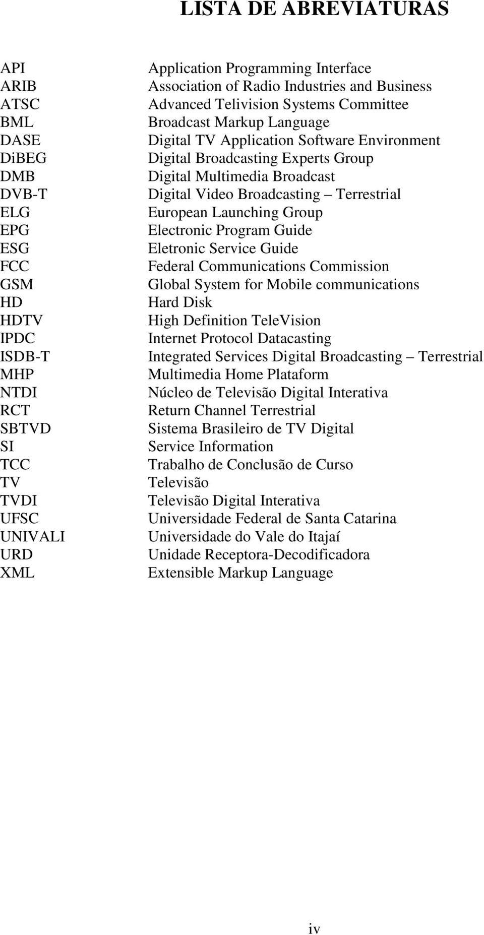 Multimedia Broadcast Digital Video Broadcasting Terrestrial European Launching Group Electronic Program Guide Eletronic Service Guide Federal Communications Commission Global System for Mobile