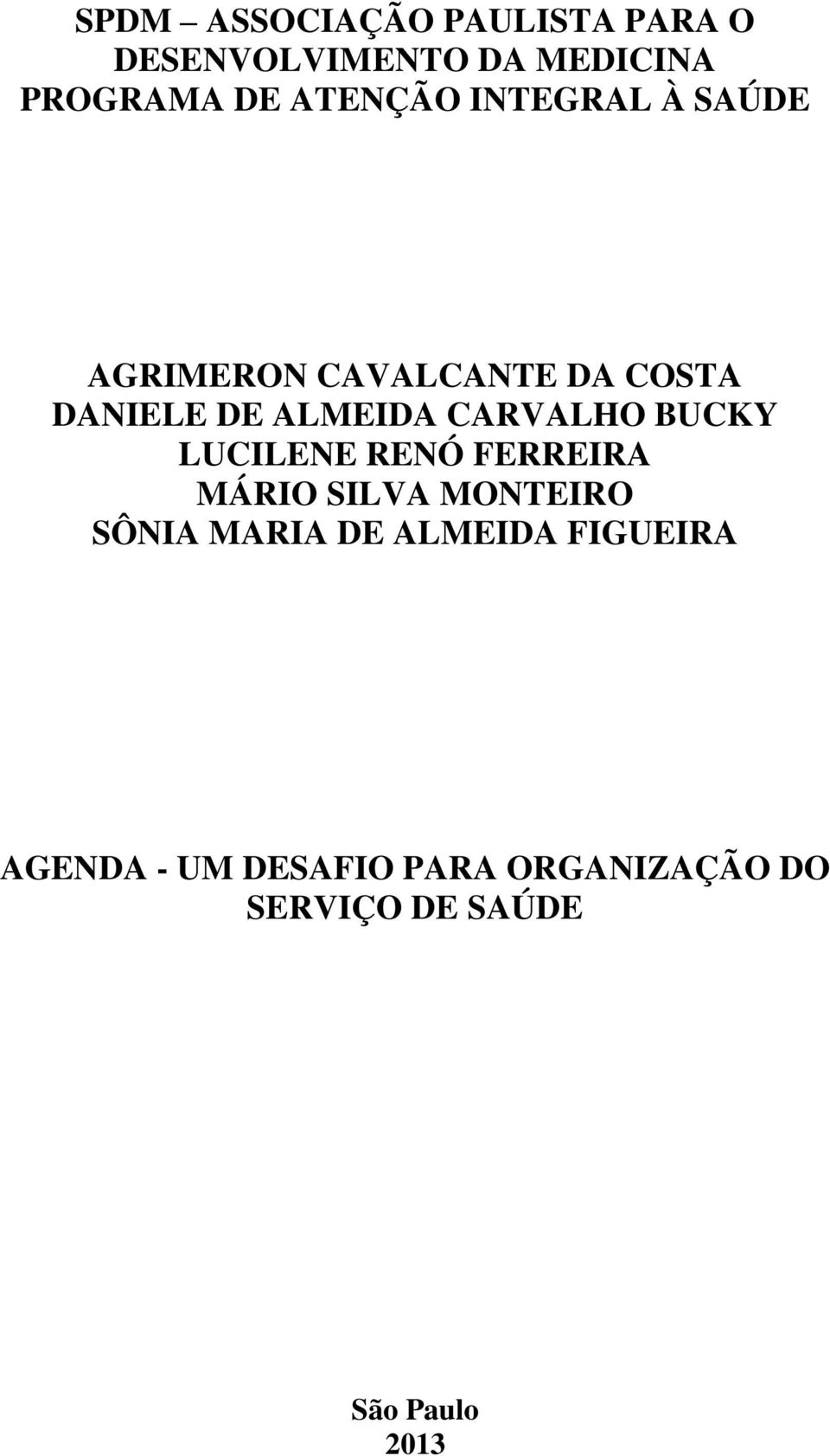 CARVALHO BUCKY LUCILENE RENÓ FERREIRA MÁRIO SILVA MONTEIRO SÔNIA MARIA DE