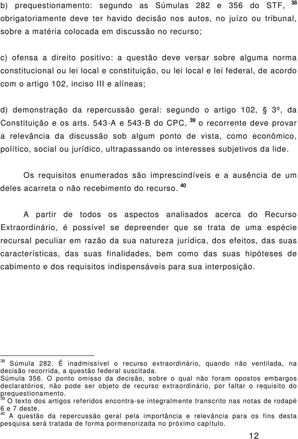 repercussão geral: segundo o artigo 102, 3º, da Constituição e os arts.