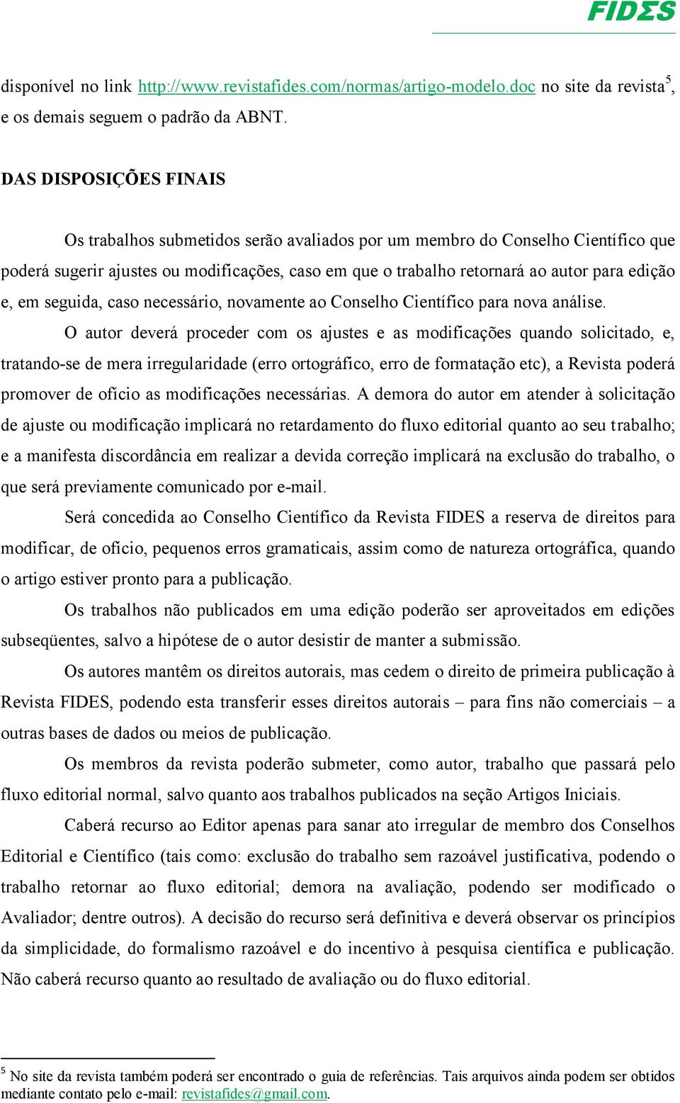 e, em seguida, caso necessário, novamente ao Conselho Científico para nova análise.