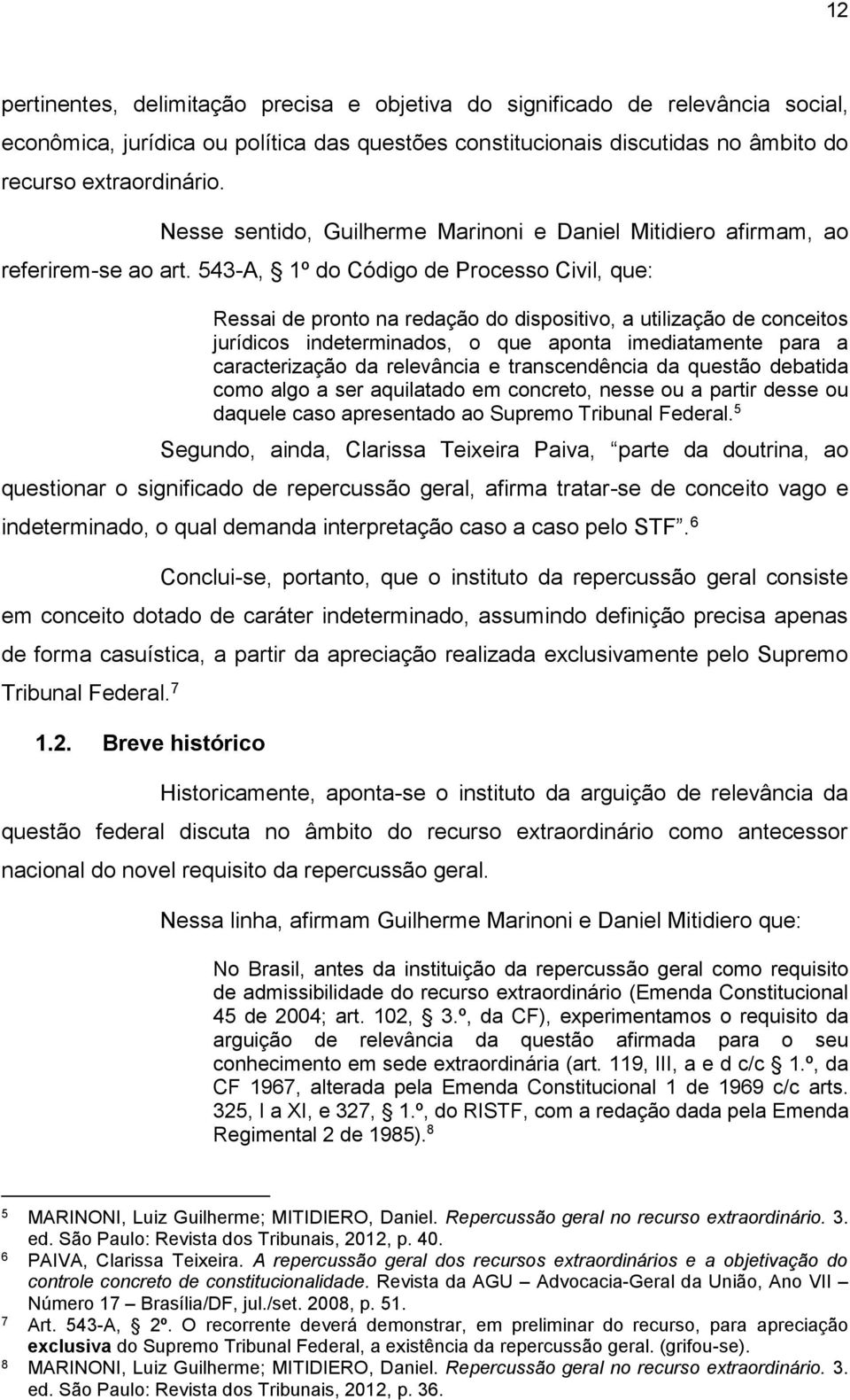 543-A, 1º do Código de Processo Civil, que: Ressai de pronto na redação do dispositivo, a utilização de conceitos jurídicos indeterminados, o que aponta imediatamente para a caracterização da