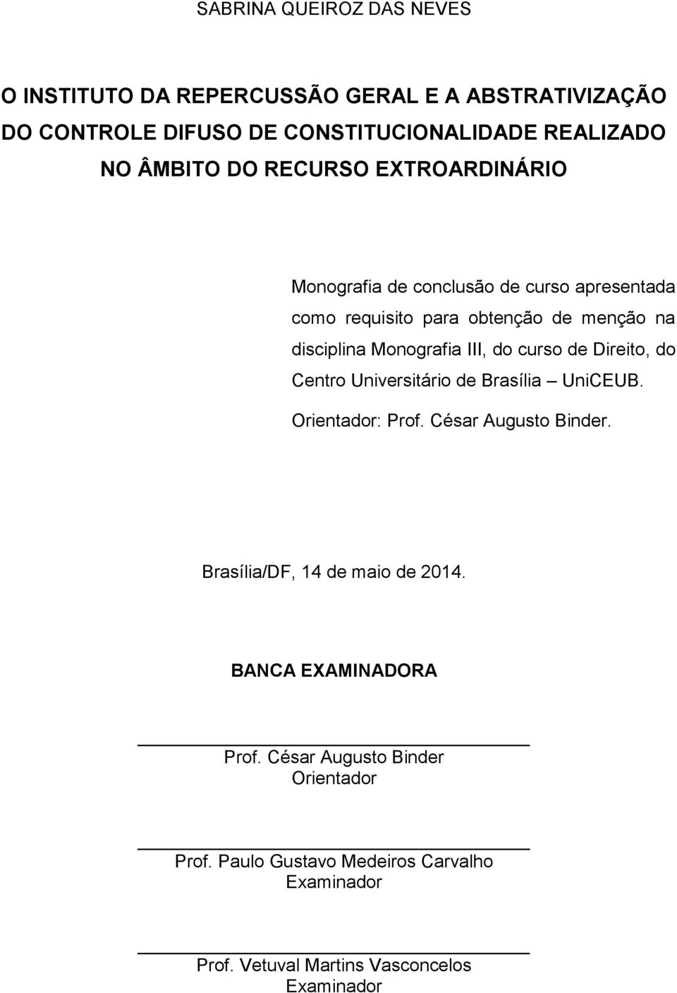 curso de Direito, do Centro Universitário de Brasília UniCEUB. Orientador: Prof. César Augusto Binder. Brasília/DF, 14 de maio de 2014.
