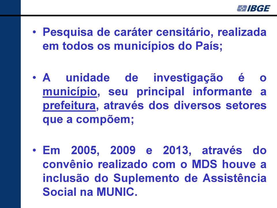 através dos diversos setores que a compõem; Em 2005, 2009 e 2013, através do