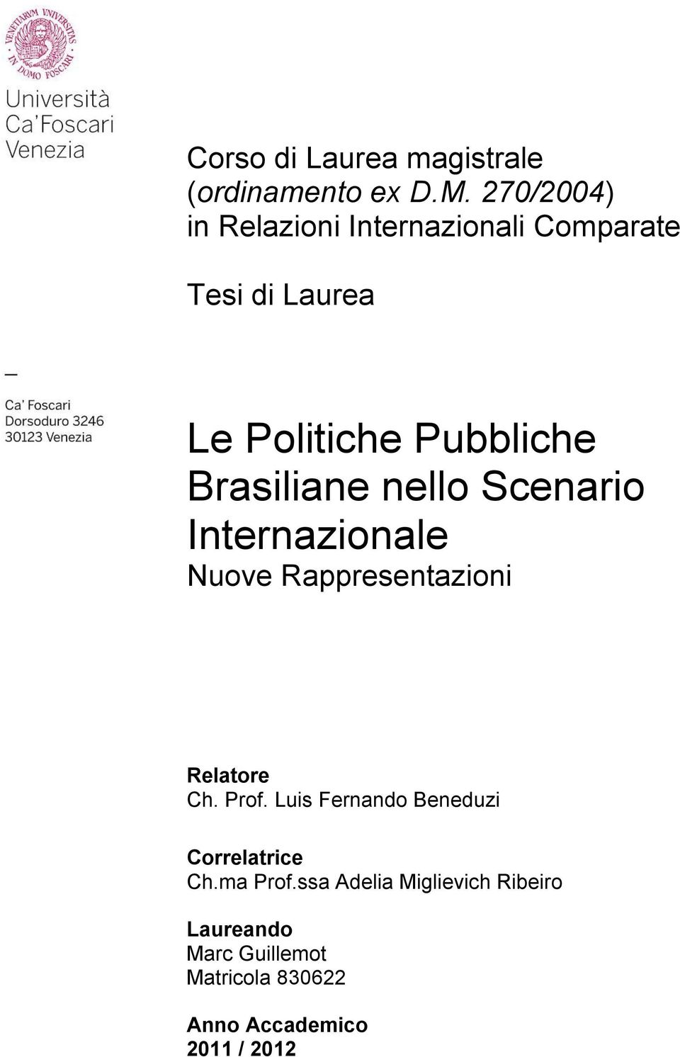 Brasiliane nello Scenario Internazionale Nuove Rappresentazioni Relatore Ch. Prof.