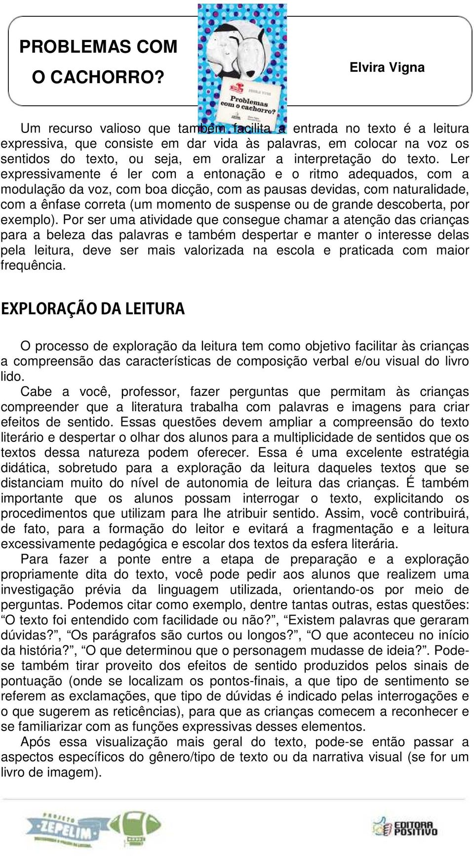 Ler expressivamente é ler com a entonação e o ritmo adequados, com a modulação da voz, com boa dicção, com as pausas devidas, com naturalidade, com a ênfase correta (um momento de suspense ou de