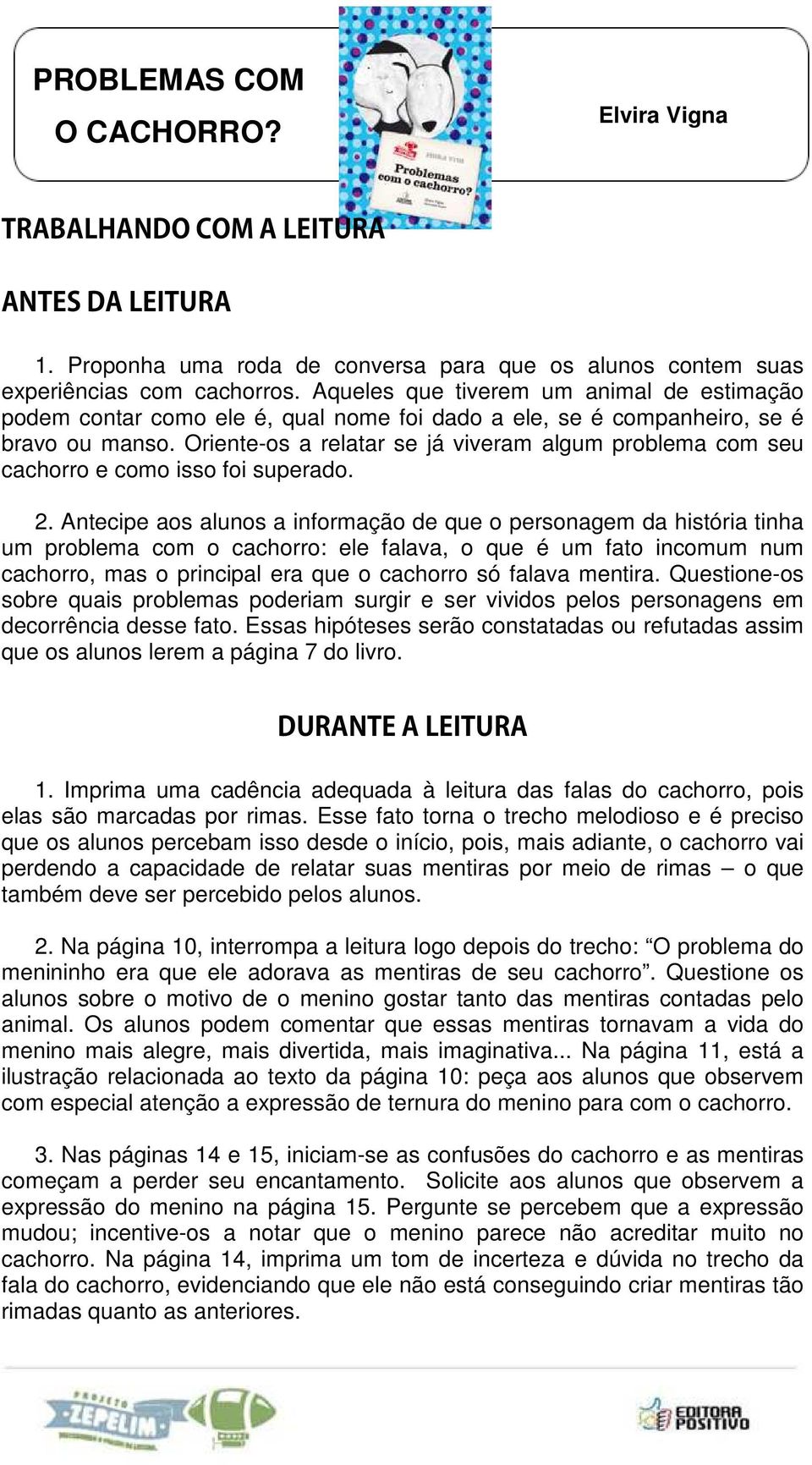 Oriente-os a relatar se já viveram algum problema com seu cachorro e como isso foi superado. 2.