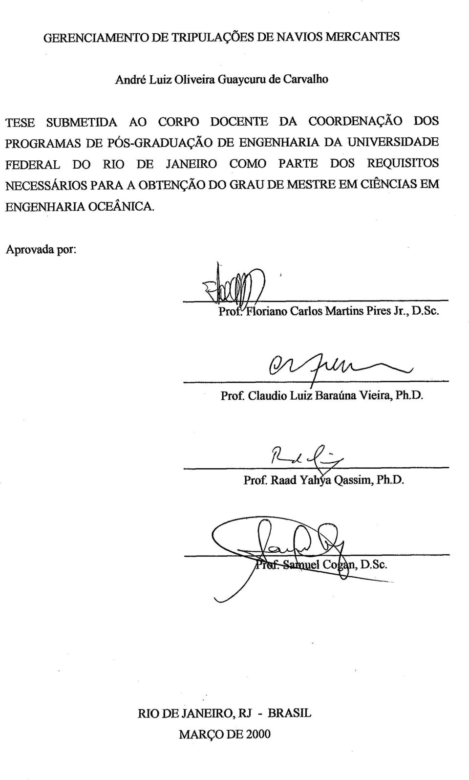 COMO PARTE DOS REQUISITOS NECESSÁRIOS PARA A OBTENÇÃO DO GRAU DE MESTRE EM CIÊNCIAS EM ENGENHARIA OCEÂNZCA.