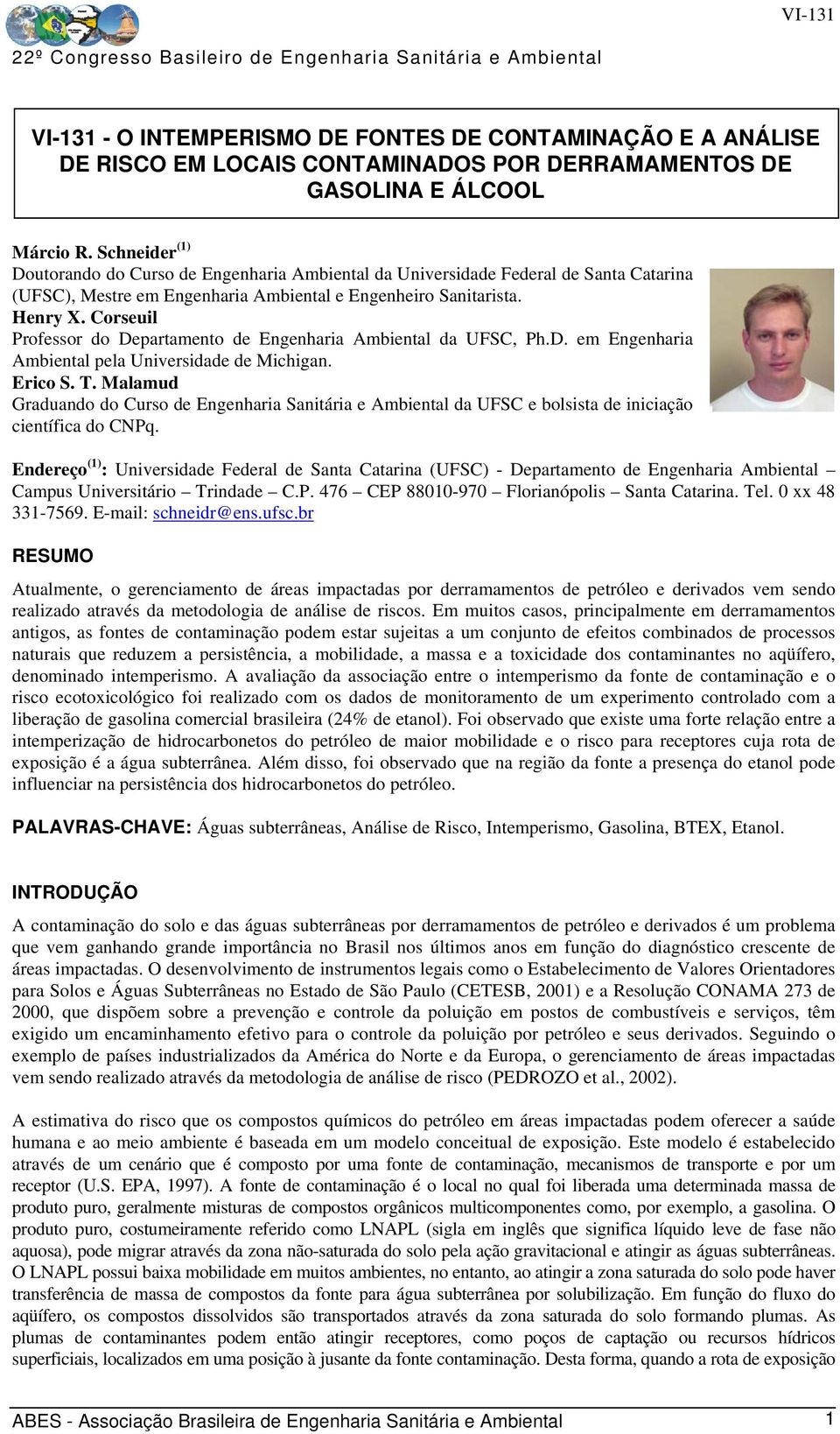 Corseuil Professor do Departamento de Engenharia Ambiental da UFSC, Ph.D. em Engenharia Ambiental pela Universidade de Michigan. Erico S. T.