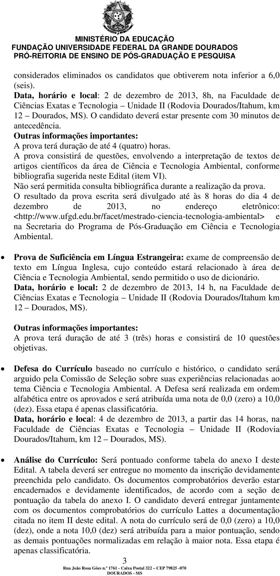 Outras informações importantes: A prova terá duração de até 4 (quatro) horas.